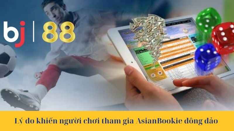 Lý do khiến người chơi tham gia AsianBookie đông đảo