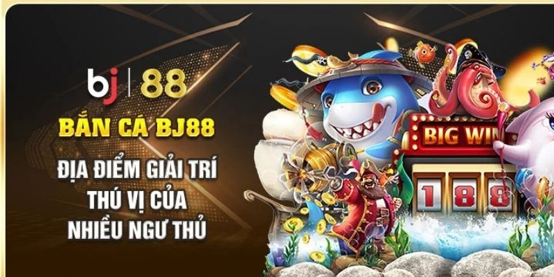 Hướng dẫn kinh nghiệm Bắn cá BJ88 vượt trội