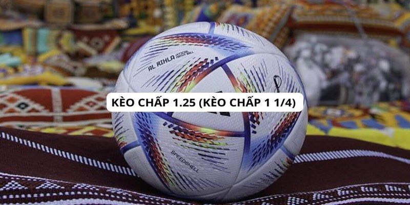 Kinh nghiệm lựa chọn cửa cược chính xác khi chơi kèo chấp 1.25