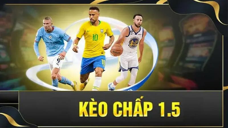 Kinh nghiệm bắt kèo chấp 1.5 luôn luôn thắng