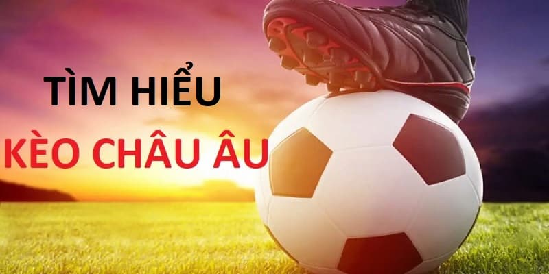 Kinh nghiệm cho kèo Châu Âu hiệu quả