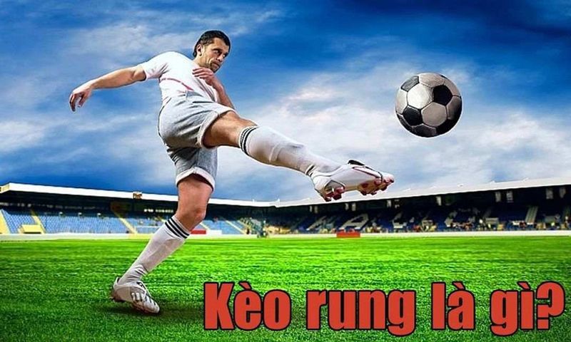 Kèo rung là gì ? Đôi nét về loại kèo này tại BJ88