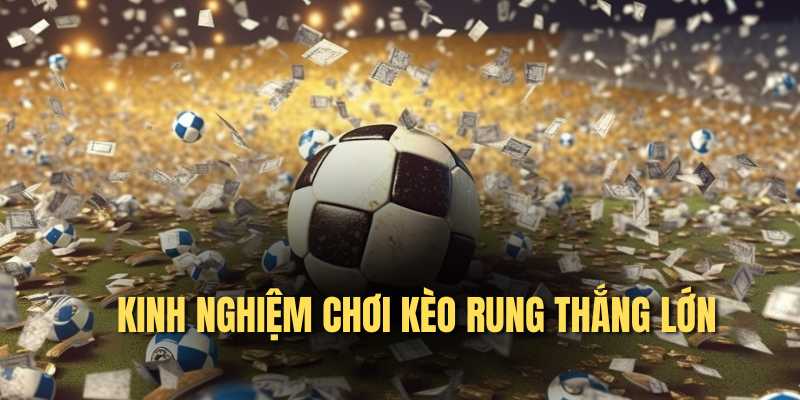 Kèo rung là gì và mẹo chơi kèo rung hiệu quả