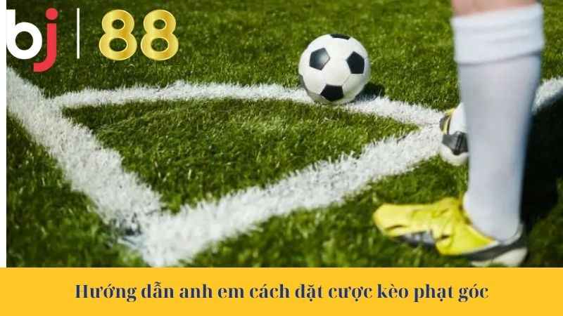 Hướng dẫn anh em cách đặt cược kèo phạt góc