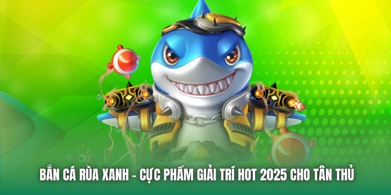 Giới thiệu game bắn cá rùa xanh tại BJ88