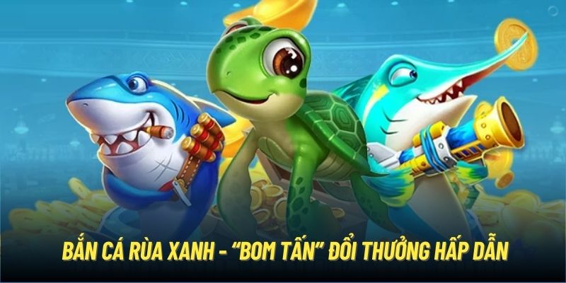 Hướng dẫn chơi bắn cá rùa xanh tại BJ88
